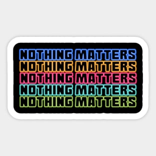 Nothing matters Sticker